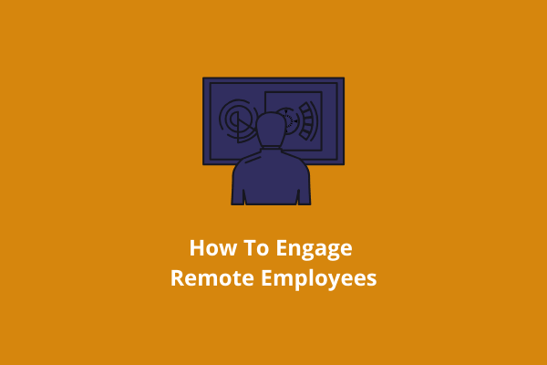 How To Engage Remote Employees