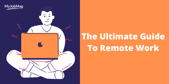 The Ultimate Guide To Remote Work | MyJobMag