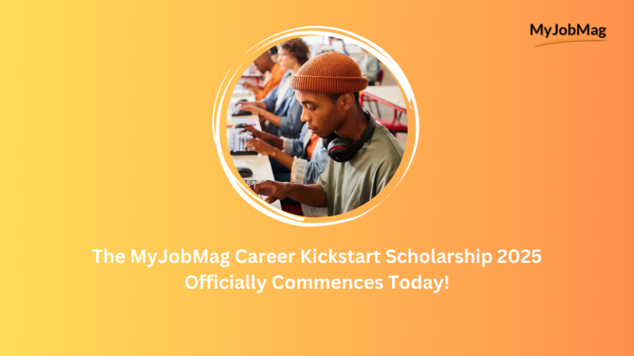The MyJobMag Career Kickstart Scholarship 2025 Officially Commences Today!